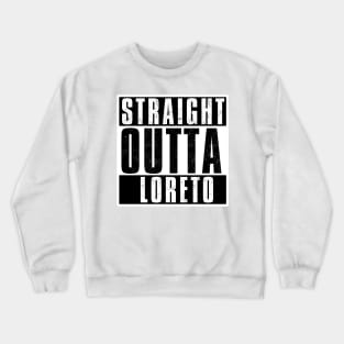 STRAIGHT OUTTA LORETO Crewneck Sweatshirt